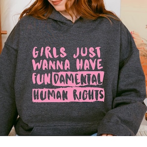 Girls Just Wanna Have Fundamental Human Rights Sweatshirt, Unhinged Feminist Hoodie, 4B Movement Hoody, Raging Feminist Gift, Misandrist Top