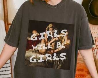 Girls Will Be Girls Tee, Judith beheading Holofernes, Artemisia Gentileschi, Feminist Tee, Equal Rights Gift, Burn the Patriarchy