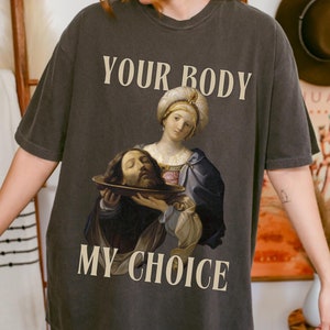 Your Body MY CHOICE Tee, Unhinge Feminist T-Shirt, 4B Movement Top, Raging Feminist Gift, Misandrist Tee, Political Statement, Womens Rights
