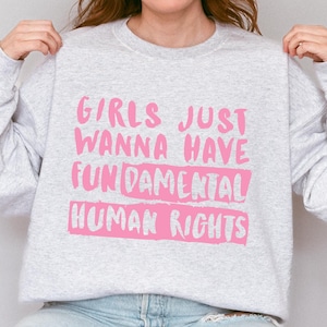 Girls Just Wanna Have Fundamental Human Rights Sweatshirt, Unhinged Feminist Crewneck, 4B Movement Crew, Raging Feminist, Misandrist Top