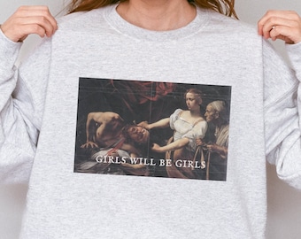 Girls Will Be Girls Sweatshirt, Judith beheading Holofernes, Caravaggio, Funny Feminist Hoody, Equal Rights Gift, Burn the Patriarchy