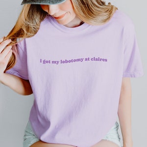 Got a Lobotomy at Claires Boxy Shirt, Unhinged Crop Tee, Funny Tee Shirts, Lobotomy Tee, Comfort Colors, Mental Health, Viral Shirts