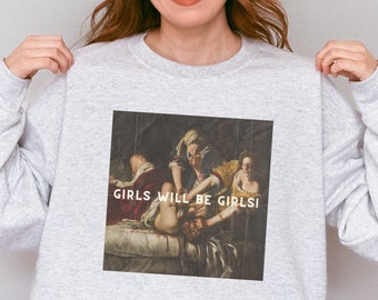 Girls Will Be Girls Sweatshirt, Judith beheading Holofernes, Funny Feminist Hoody, Equal Rights Gift, Burn the Patriarchy