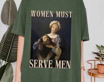 Women Must Serve Men, Unhinged Feminist Shirts, Misandrist Tee, Womens Rights Shirt, Feminist Gifts, Funny Meme Shirts, Guido Reni, Feral