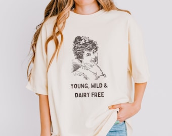 Young Wild & Dairy Free Shirt, Funny Meme T Shirt, Unhinged Shirt, Dairy Free, Lactose Intolerant, Funny Food Allergy Tees, Vintage Tee