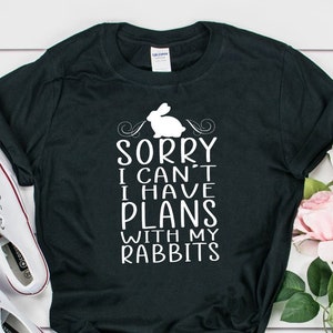 Sorry I Have Plans Shirt, Bunny Mom Shirt, Bunny Gift, Bunny Mom, Bunny Lover, Mom Shirt, Bunny Shirt, Bunny Lover, Rabbit Lover, Cute Bunny