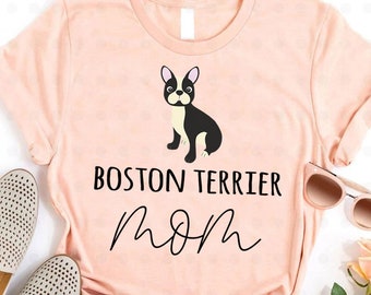 Boston Terrier Mom Shirt, Boston Terrier Gift, Boston Terrier Mama, Boston Terrier Dog, Terrier Shirt, Gift for Mom, Dog Lover, Dog Owner