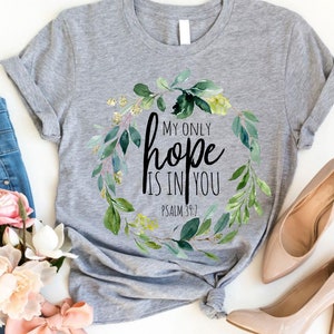 My Only Hope is Within You Shirt, Christian Shirt, Scripture Shirt, Jesus Shirt, Gift for Believers, Cute Shirt, Floral, Shirts for Women