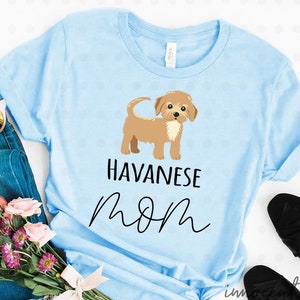 Havanese Mom Shirt, Havanese Mom Gifts, Havanese  Mama, Havanese Dog, Gifts for Her, Gifts for Mom, Dog Lover Gifts, Dog Owner Gifts