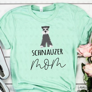 Schnauzer Mom Shirt, Schnauzer Mom Gifts, Schnauzer Mama, Schnauzer Dog, Gifts for Her, Gifts for Mom, Dog Lover Gifts, Dog Owner Gifts