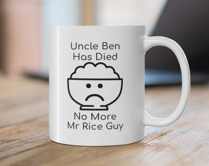 Uncle Ben Has Died - No More Mr Rice Guy -  White Funny Mug -  11oz