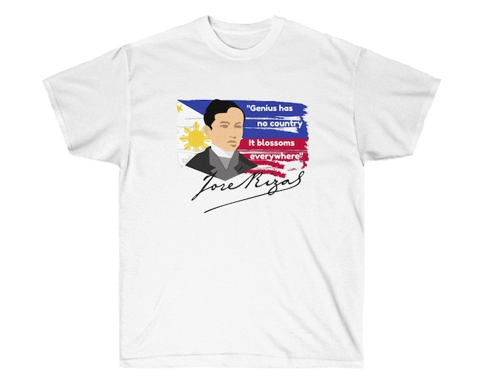 Jose Rizal Quote - Genius has no country, it blossoms everywhere - Unisex Ultra Cotton Tee - 7 Colours - S to 5XL Filipino