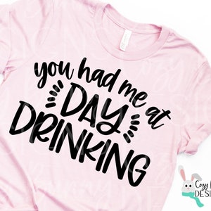 You Had Me at Day Drinking SVG | Funny Drinking Digital Cut File for Cricut or Silhouette