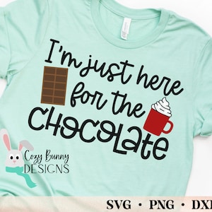 I&#39;m Just Here for the Chocolate SVG | Funny Digital Cut File for Cricut or Silhouette