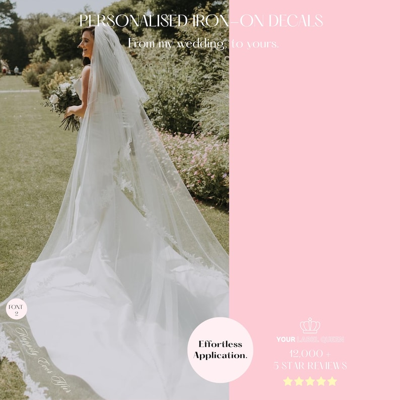 May include: A white wedding dress with a long veil and bouquet, featuring text overlays: PERSONALISED IRON-ON DECALS, From my wedding, to yours., FONT 2, Happily Ever After, Effortless Application., YOUR LABEL QUEEN, 12,000 + 5 STAR REVIEWS.