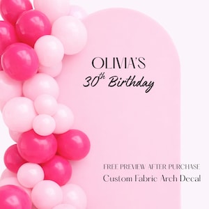 May include: A pink arch is decorated with pink and white balloons on the left. The text "OLIVIA'S 30th Birthday" is centered on the arch. Below the text is "FREE PREVIEW AFTER PURCHASE Custom Fabric Arch Decal."