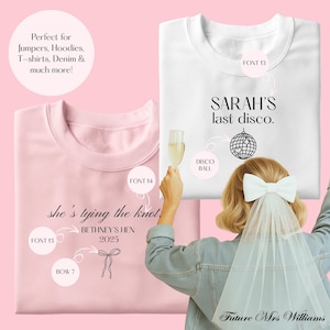 May include: A light pink sweatshirt with the text she's tying the knot, BETHNEY'S HEN 2025 and a bow graphic, and a white sweatshirt with the text SARAH'S last disco and a disco ball graphic, displayed with labels for font and design elements.