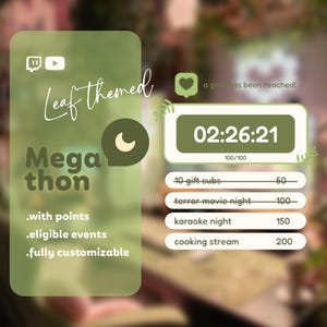 May include: A green and white phone screen with the text "Leaf themed Mega thon" and a timer that reads "02:26:21 100/100". The timer is surrounded by a green border and a heart icon. Below the timer is a list of events with points: 10 gift subs (50 points), terror movie night (100 points), karaoke night (150 points), and cooking stream (200 points).