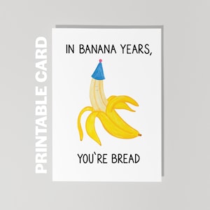 Biglietto d'auguri stampabile, In Banana Years sei pane, Biglietto d'auguri divertente, Sei vecchio, Biglietto d'auguri Banana