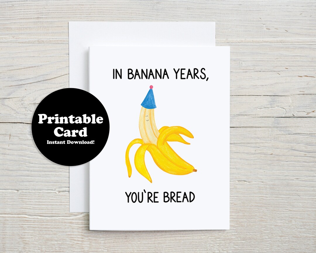 Printable Birthday Card in Banana Years You're Bread Etsy