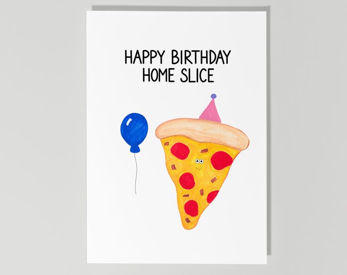Funny Pizza Birthday Card, Happy Birthday Home Slice