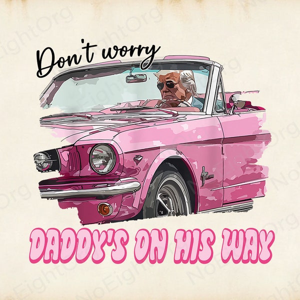 Dont Worry Daddy's On His Way Donald Pink Preppy Edgy Png High Quality Sublimation Files Digital Viral Trending.