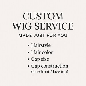 May include: A white graphic sign with black text reading CUSTOM WIG SERVICE MADE JUST FOR YOU. The list includes Hairstyle, Hair color, Cap size, and Cap construction with the options lace front and lace top in parentheses.