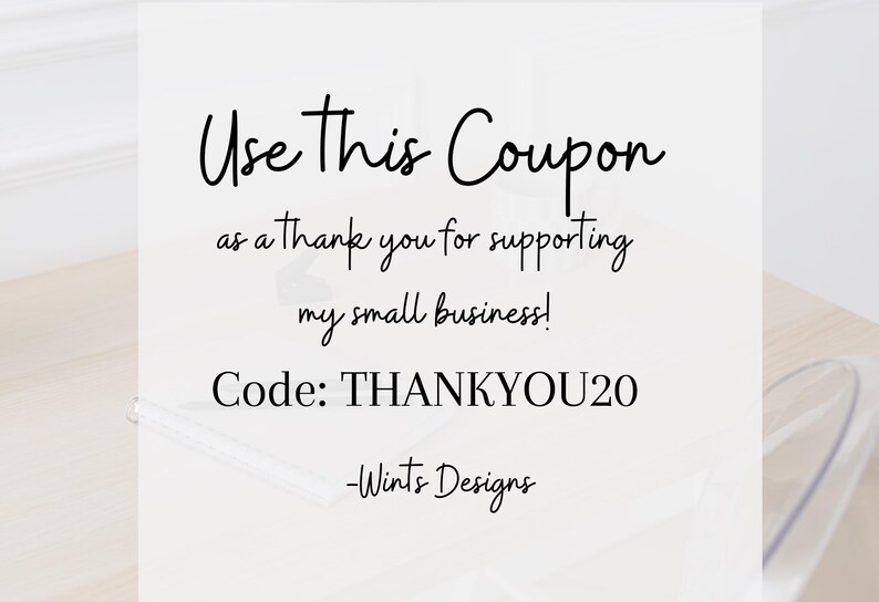 Puede incluir: Fondo blanco con texto en escritura negra: "Use This Coupon as a thank you for supporting my small business! Code: THANKYOU20 -Wints Designs."