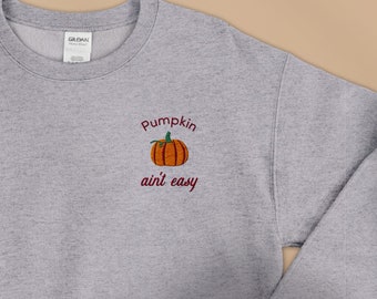 Pumpkin Ain't Easy Embroidered Custom Crewneck Sweatshirt (Unisex), Fall Autumn Halloween Gift