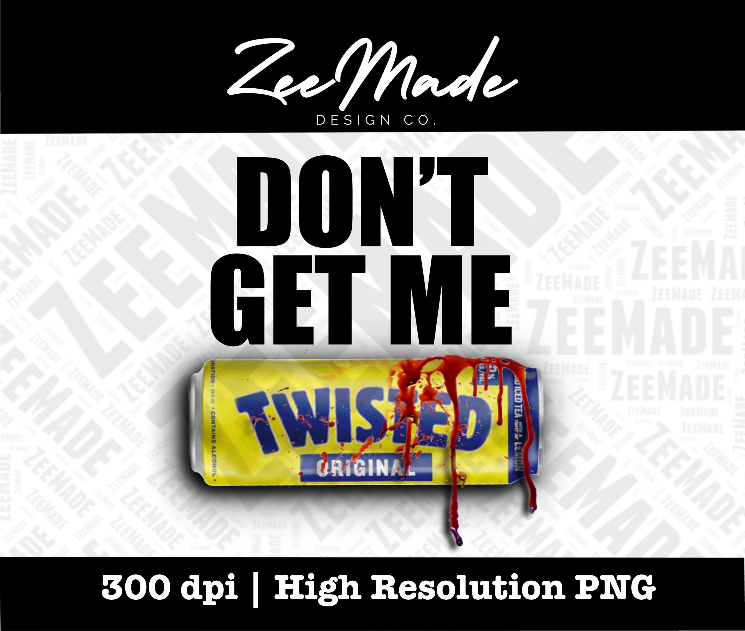 Don’t Get Me Twisted| Twisted Tea| PNG Design, Designs for Sublimation ...