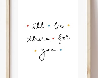 I'll Be There For You, Friends Theme Song Print, Digital Download, Printable Art