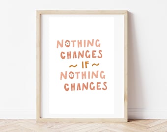 Nothing Changes if Nothing Changes, Digital Download, Printable Art