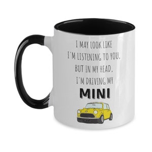 Mini Cooper Mug I May Look Like I&#39;m Listening to You, But in my Head I&#39;m Driving my MINI Mug Two Tone 4 Colors Mini Cooper Gifts