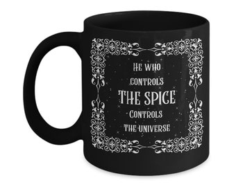 He Who Controls The Spice Controls The Universe Coffee Mug Black 2 Size Options | Dune Mug | Dune Fan Gift | Dune Coffee Mug | Spice Melange