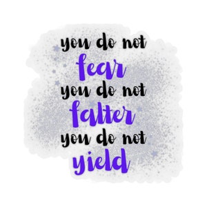 You Do Not Fear You Do Not Falter You Do Not Yield Sticker ACOTAR Sticker A Court of Thorns and Roses Sarah J Maas Sticker Night Court Quote