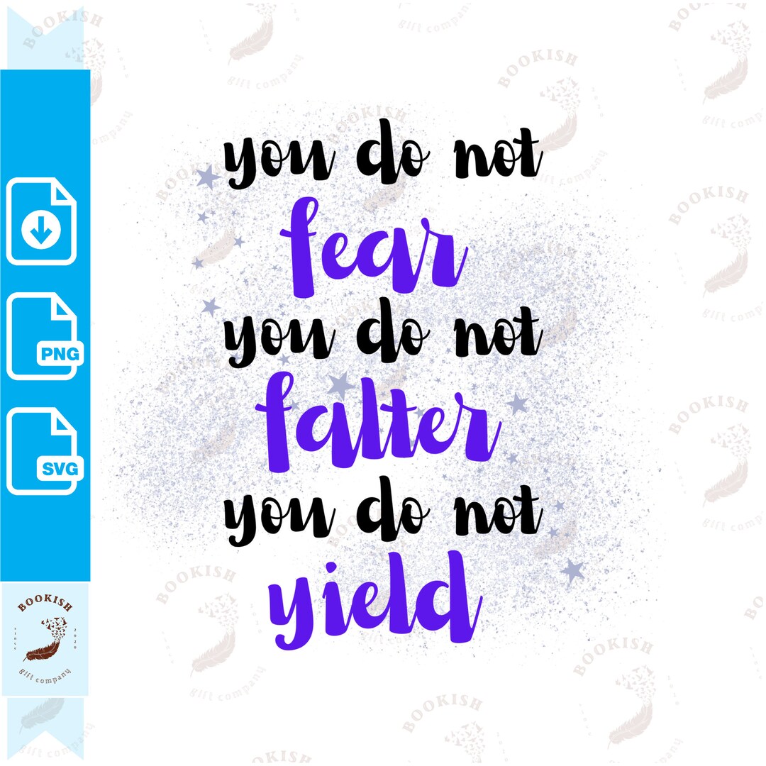 You Do Not Fear You Do Not Falter You Do Not Yield Svg Png File ACOTAR ...