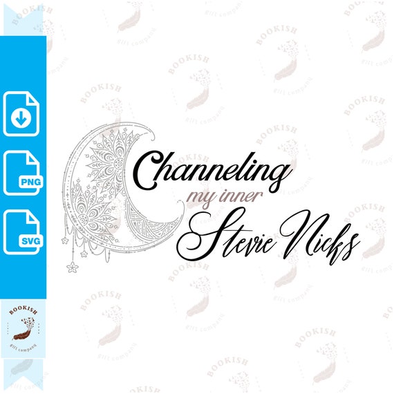 Channeling My Inner Stevie Nicks Svg FOUR Files Stevie Nicks Png Rhiannon Svg Boho Crescent Moon Stevie Nicks Sublimation Cricut Cut File
