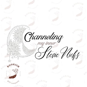 May include: A white background with a gray crescent moon with intricate designs. The text "Channeling my inner Stevie Nicks" is written in black cursive script. A brown logo with a feather and the text "BOOKISH gift company" is in the bottom left corner.