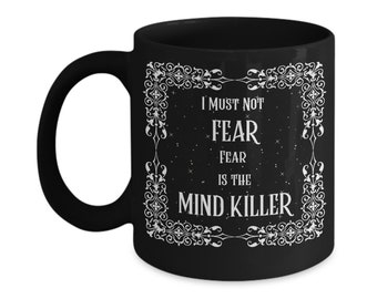 I Must Not Fear Fear is the Mind Killer Coffee Mug Black 2 Size Options | Dune Mug | Dune Fan Gift | Dune Coffee Mug | Dune Quote Mug
