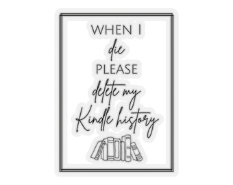 Wanneer ik sterf verwijder alstublieft mijn Kindle Geschiedenis Sticker Grappige Bookish Sticker Book Lover Stickers Bookish Gift voor Book Lovers Bookish Decal