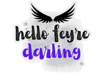 Hello Feyre Darling Sticker ACOTAR Sticker A Court of Thorns and Roses Sarah J Maas Stickers Night Court Decal Bookish Sticker