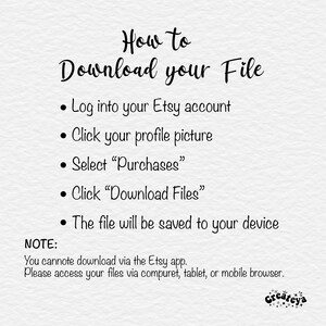 May include: A white background with black text explaining how to download a digital file from Etsy. The text reads: "How to Download your File" and includes a list of steps: "Log into your Etsy account", "Click your profile picture", "Select "Purchases"", "Click "Download Files"", "The file will be saved to your device". The text also includes a note: "You cannot download via the Etsy app. Please access your files via computer, tablet, or mobile browser."