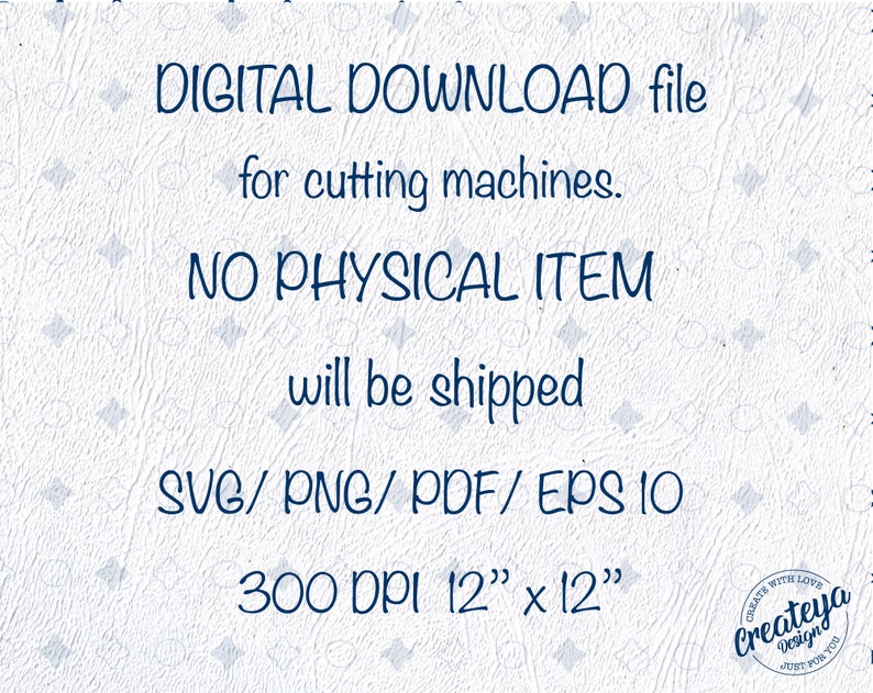 May include: Digital download file for cutting machines. No physical item will be shipped. SVG, PNG, PDF, EPS 10 files included. 300 DPI, 12 inches by 12 inches.