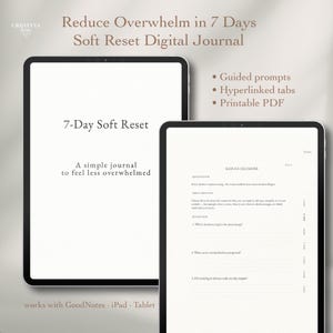 May include: Two digital tablets displaying a "Soft Reset Digital Journal" with the text "Reduce Overwhelm in 7 Days." The journal includes guided prompts, hyperlinked tabs, and is a printable PDF. The text "7-Day Soft Reset" is also visible.