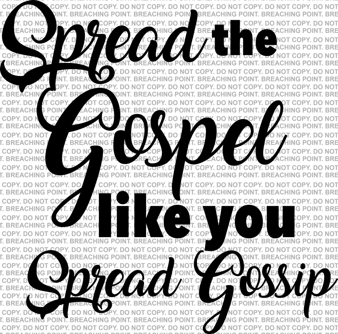Spread the Gospel Like You Spread Gossip Digital File, SVG, Sublimation