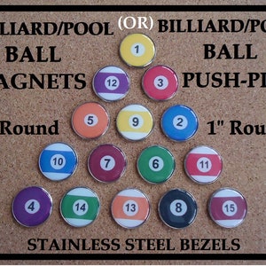 May include: Set of 15 1-inch round billiard ball magnets or push pins with stainless steel bezels. The magnets feature the standard billiard ball numbers and colors.