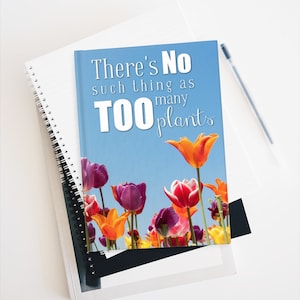 There's No Such Thing As Too Many Plants Journal | Gardening Journal | Journal For Gardeners
