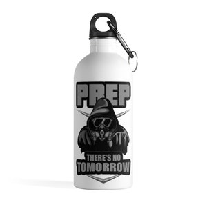 Prep There&#39;s No Tomorrow Water Bottle | Prepper Water Bottle | Survival Water Bottle