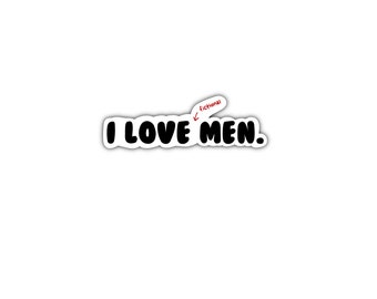 May include: A black and white sticker with the text "I LOVE MEN." The text is in a bold, bubble-like font. A red arrow points to the text and says "fictional".