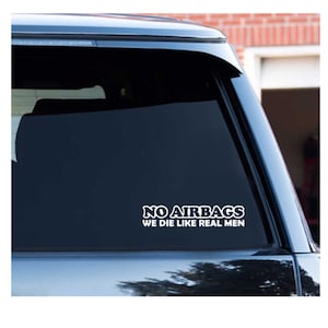 Custom Decal No AIRBAGS We Die LIKE REAL Men Vinyl Sticker Decal for Car, Truck, Window, Bumper, Laptop, Phone, Home Decoration
